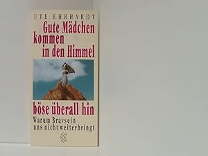 Bild des Verkufers fr Gute Mdchen kommen in den Himmel, bse berall hin: Warum Bravsein uns nicht weiterbringt zum Verkauf von Book Broker