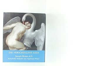 Seller image for Die verschollene Leda: Joseph Heintz d. . Kaiserlicher Hofmaler und Augsburger Brger for sale by Book Broker