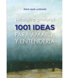 Imagen del vendedor de MALDITA PINTURA! 1001 IDEAS PARA AMARLA Y ENTENDERLA Jesus Mari Lazkano a la venta por LIBROPOLIS