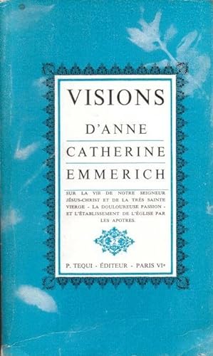 Visions d'Anne-Catherine Emmerich sur la vie de Notre-Seigneur Jésus-Christ et de la très sainte ...
