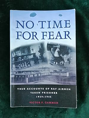 No Time for Fear: True Accounts of RAF Airmen Taken Prisoner 1939-1945