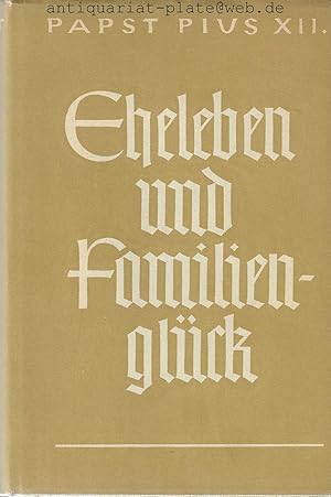 Papst Pius XII. Eheleben und Familienglück. Ansprachen an Braut- und Eheleute.