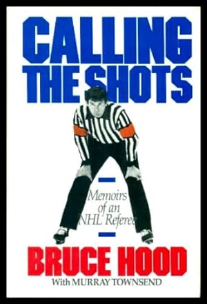 Imagen del vendedor de CALLING THE SHOTS - Memoirs of an NHL Referee a la venta por W. Fraser Sandercombe