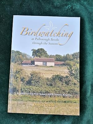 Birdwatching at Pulborough Brooks Through the Seasons: A Guide to the West Sussex RSPB Nature Res...
