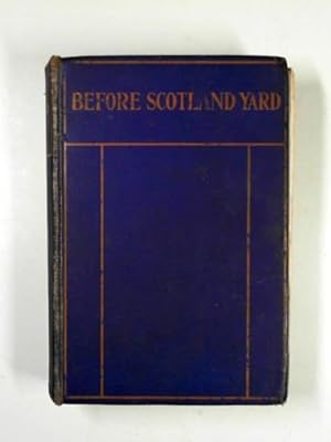 Seller image for Before Scotland Yard: Classic tales of roguery and detection. Collected and arranged, with an introduction, by P. Haworth for sale by Cotswold Internet Books