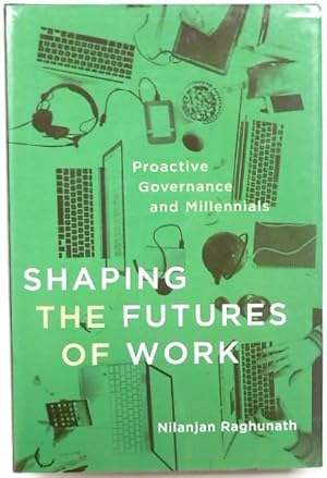 Bild des Verkufers fr Shaping the Futures of Work: Proactive Governance and Millennials zum Verkauf von PsychoBabel & Skoob Books