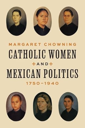 Seller image for Catholic Women and Mexican Politics, 1750-1940 for sale by GreatBookPrices