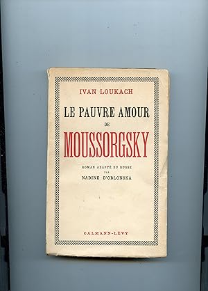 LE PAUVRE AMOUR DE MOUSSORGSKY . Roman adapté du russe par Nadine d' Oblonska . 2° édition