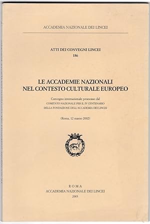 Le Accademie nazionali nel contesto culturale europeo. Convegno internazionale, Roma 2002