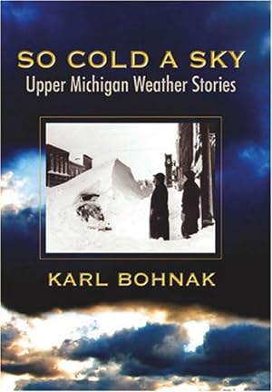 Imagen del vendedor de So Cold A Sky, Upper Michigan Weather Stories a la venta por Redux Books