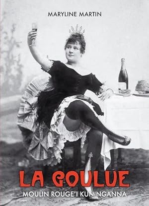 Bild des Verkufers fr La goulue: moulin rouge'i kuninganna zum Verkauf von Ruslania