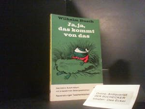 Image du vendeur pour Ja, ja, das kommt von das : 14 Bildergeschichten. Wilhelm Busch. Zsgest. v. Friedrich Bohne / Ravensburger Taschenbcher ; Bd. 54 mis en vente par Der Buchecker