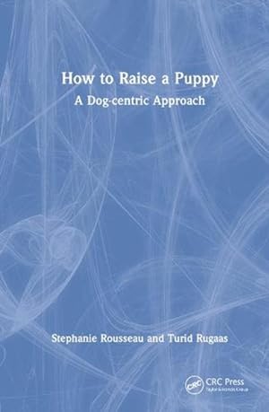 Immagine del venditore per How to Raise a Puppy : A Dog-centric Approach venduto da GreatBookPricesUK