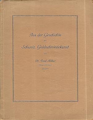 Seller image for Aus der Geschichte der Schweizerischen Goldschmiedekunst. for sale by Antiquariat Bibliomania