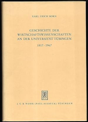 Geschichte der Wirtschaftswissenschaften an der Universität Tübingen 1817-1967. Staatswirtschaftl...