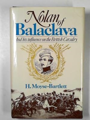 Imagen del vendedor de Nolan of Balaclava: Louis Edward Nolan and is Influence on the British Cavalry a la venta por Cotswold Internet Books
