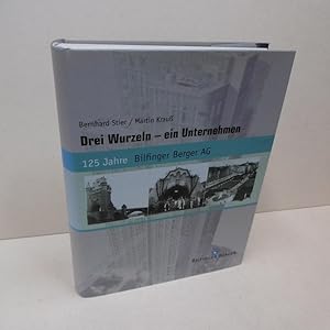 Drei Wurzeln - ein Unternehmen : 125 Jahre Bilfinger Berger AG. von Bernhard Stier und Martin Krauß