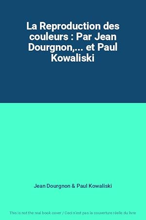 Image du vendeur pour La Reproduction des couleurs : Par Jean Dourgnon,. et Paul Kowaliski mis en vente par Ammareal
