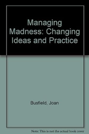 Bild des Verkufers fr Managing Madness: Changing Ideas and Practice zum Verkauf von WeBuyBooks