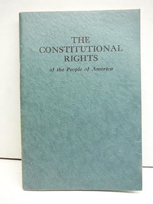 The constitutional rights of the people of America : a short review of the history of the America...