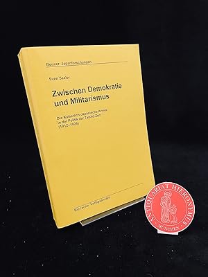 Seller image for Zwischen Demokratie und Militarismus. Die Kaiserlich-Japanische Armee in der Politik der Taish-Zeit (1912-1926). for sale by Antiquariat Hieronymus