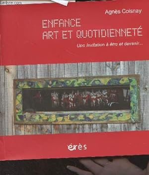 Seller image for Enfance, art et quotidiennet - Une invitation  tre et devenir. for sale by Le-Livre