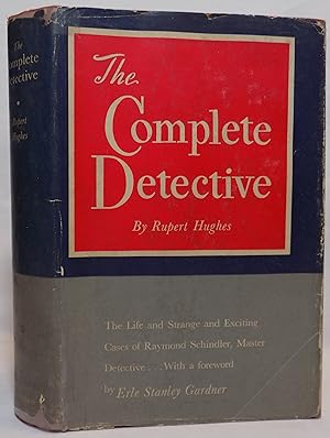 Image du vendeur pour The Complete Detective: Being the Life and Strange and Exciting Cases of Raymond Schindler, Master Detective mis en vente par MLC Books