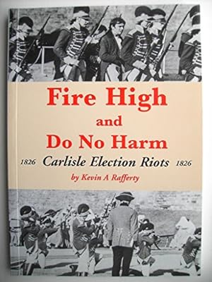 Seller image for Fire High and Do No Harm: Carlisle Election Riots 1826 for sale by WeBuyBooks