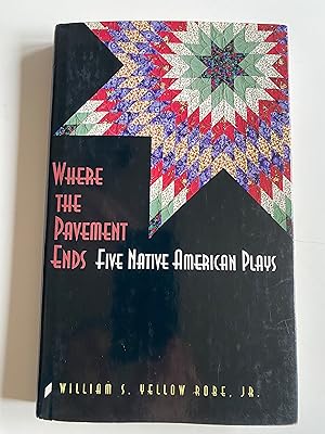 Where the Pavement Ends: Five Native American Plays (American Indian Literature & Critical Studie...