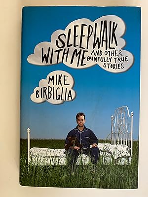 Sleepwalk with Me: and Other Painfully True Stories