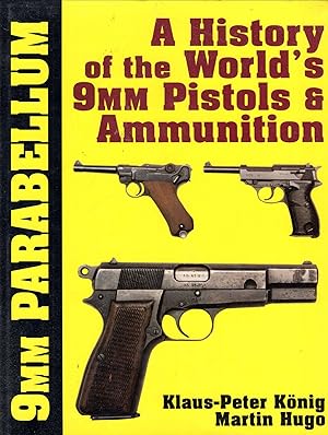 Imagen del vendedor de Nine Millimeter Parabellum: A History of the World's Nine mm Pistols and Ammunition a la venta por Pendleburys - the bookshop in the hills