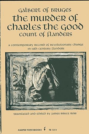 Murder of Charles the Good: Contemporary Record of Revolutionary Change in 12th Century Flanders