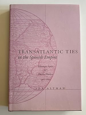 Transatlantic Ties in the Spanish Empire: Brihuega, Spain, and Puebla, Mexico, 1560-1620