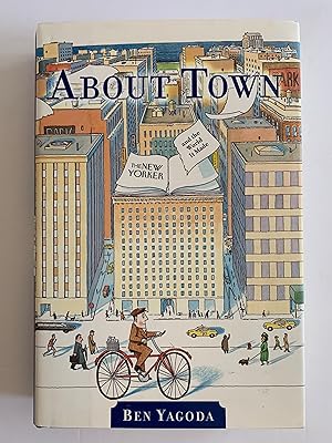 About Town: The New Yorker and The World It Made (First Edition)