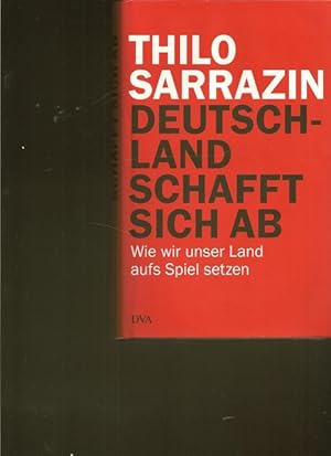 Immagine del venditore per Deutschland schafft sich ab - Wie wir unser Land aufs Spiel setzen. venduto da Ant. Abrechnungs- und Forstservice ISHGW