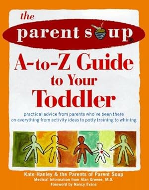 Bild des Verkufers fr Parent Soup A-to-Z Guide to Your Toddler zum Verkauf von WeBuyBooks