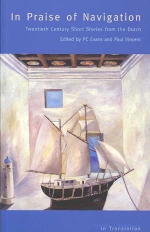 Image du vendeur pour In Praise of Navigation : Twentieth Century Stories from the Dutch mis en vente par GreatBookPricesUK