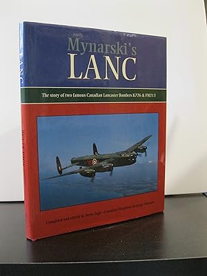 MYNARSKI'S LANC THE STORY OF TWO FAMOUS CANADIAN LANCASTER BOMBERS K726 & FM213