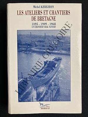 Seller image for LES ATELIERS ET CHANTIERS DE BRETAGNE 1895-1909-1968 UN CHANTIER NAVAL NANTAIS for sale by Yves Grgoire