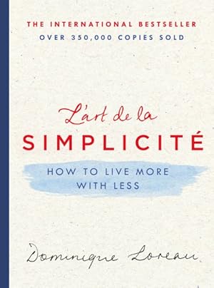 Image du vendeur pour L'art De La Simplicit : How to Live More With Less mis en vente par GreatBookPrices