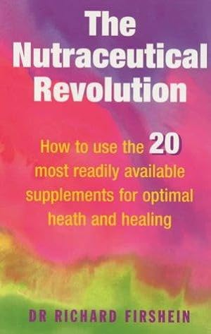 Seller image for The Nutraceutical Revolution: How to Use the 20 Most Readily Available Supplements for Optimal Health and Healing for sale by WeBuyBooks