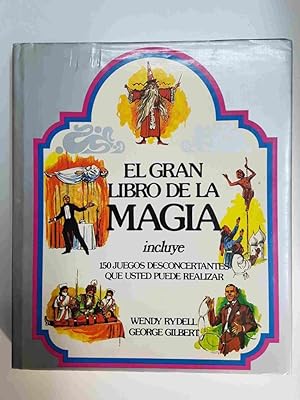 Seller image for El Gran Libro de la Magia, incluye 150 juegos para relizar. Wendy Rydell - George Gilbert for sale by El Boletin