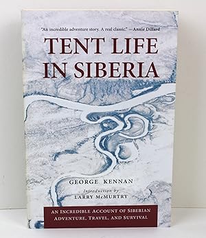 Tent Life in Siberia: An Incredible Account of Siberian Adventure, Travel, and Survival