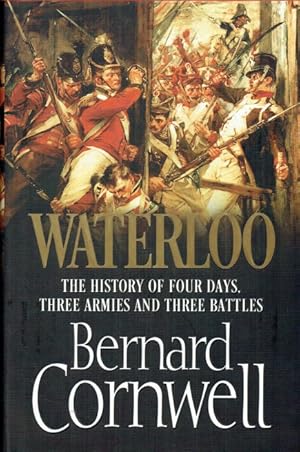 Seller image for WATERLOO : THE HISTORY OF FOUR DAYS, THREE ARMIES AND THREE BATTLES for sale by Paul Meekins Military & History Books
