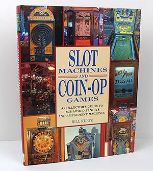 Slot Machines and Coin-op Games: Collector's Guide to One-armed Bandits and Amusement Machines