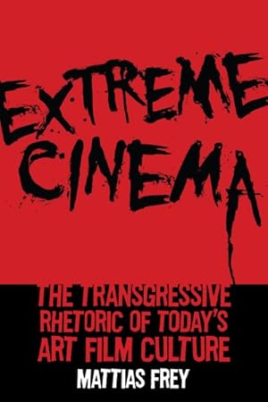 Seller image for Extreme Cinema : The Transgressive Rhetoric of Today's Art Film Culture for sale by GreatBookPrices