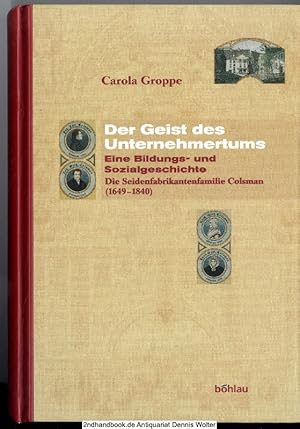 Immagine del venditore per Der Geist des Unternehmertums - eine Bildungs- und Sozialgeschichte : die Seidenfabrikantenfamilie Colsman (1649 - 1840) venduto da Dennis Wolter