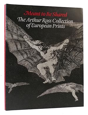 Seller image for THE MEANT TO BE SHARED European Prints from the Arthur Ross Collection: the Arthur Ross Collection of European Prints ) for sale by Rare Book Cellar