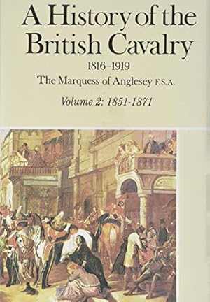 Seller image for A History of the British Cavalry, 1816-1919: 1851-71 v.2: 1851-71 Vol 2 for sale by WeBuyBooks