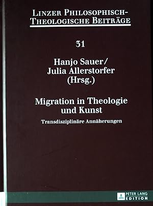 Seller image for Migration in Theologie und Kunst : transdisziplinre Annherungen. Linzer philosophisch-theologische Beitrge ; Band 31; for sale by books4less (Versandantiquariat Petra Gros GmbH & Co. KG)